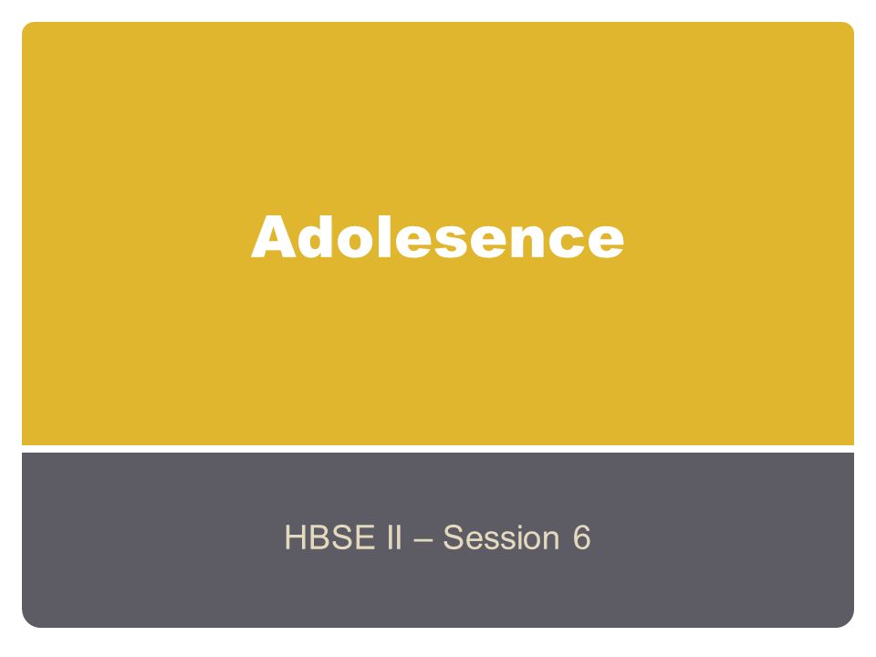 Presentation Adolesence HBSE II ? Session 6. Adolescence 