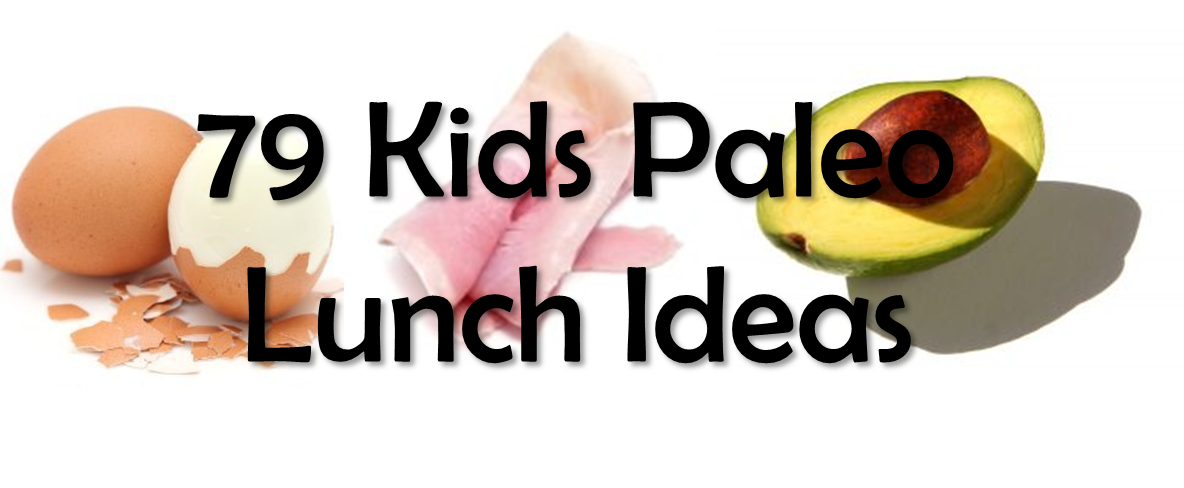 79 Paleo Diet Childrens Kid Lunch Box Ideas School -The Paleo Network