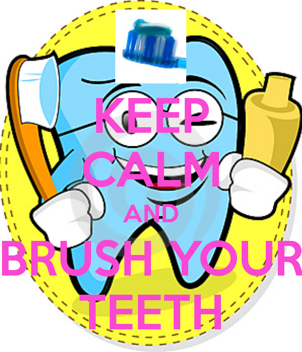 KEEP CALM AND BRUSH YOUR TEETH - KEEP CALM AND CARRY ON Image 