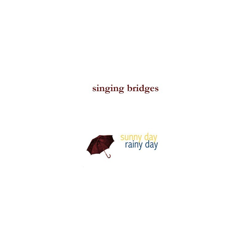 SINGING BRIDGES : Sunny Day Rainy Day