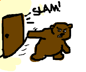Big Bad Angry Bear Slams The Door! 