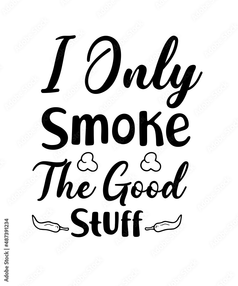 Handwritten-style black text on white background reading "I Only Smoke The Good Stuff" with chili pepper and smoke icons.