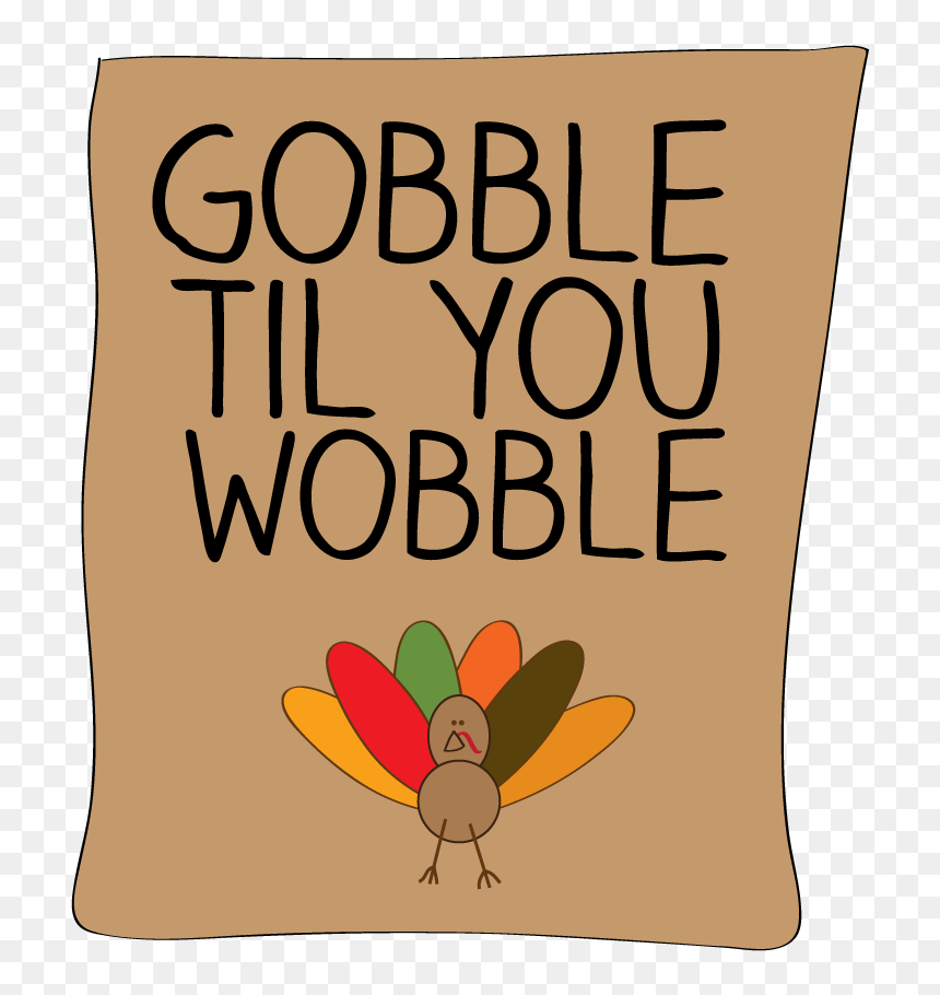 Gobble Til You Wobble - Fun Thanksgiving Turkey Sign
