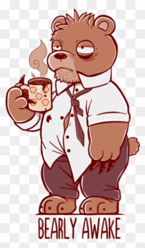 A sleepy brown bear in a white shirt and tie holding a steaming mug of coffee, with text "BEARLY AWAKE" below.