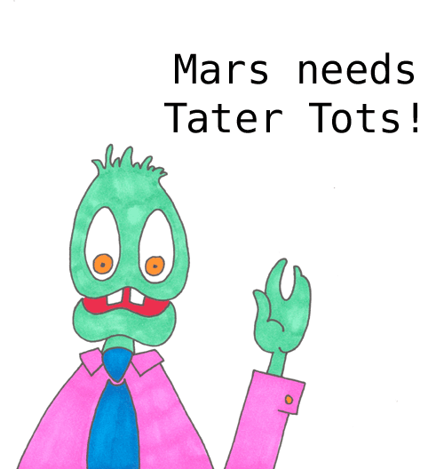 Green alien in pink suit and blue tie raising hand, with text "Mars needs Tater Tots!"