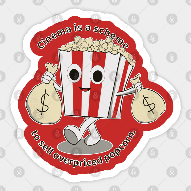 A cartoon popcorn bucket with eyes, arms, and legs holds two money bags, surrounded by the text "Cinema is a scheme to sell overpriced popcorn."