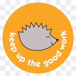 Orange circular sticker with a gray cartoon hedgehog and the phrase "keep up the good work" in white text.