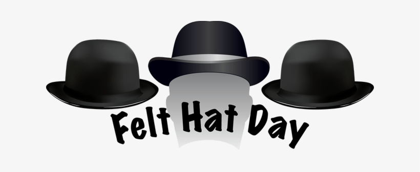 Three black felt bowler hats with "Felt Hat Day" text below, celebrating the annual observance.