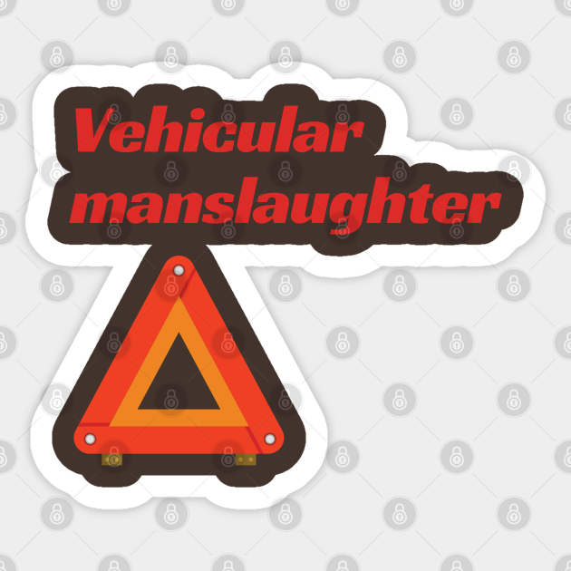 Sticker design featuring the phrase "Vehicular manslaughter" above a red warning triangle with black border.