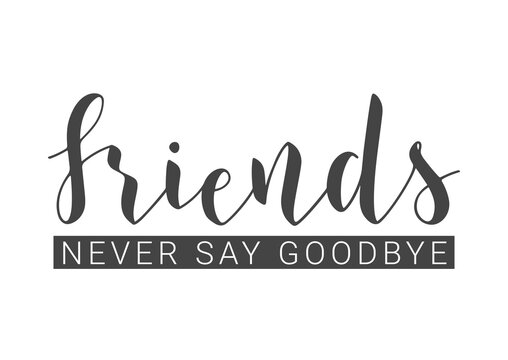 Friends Never Say Goodbye - Inspirational Quote Design
