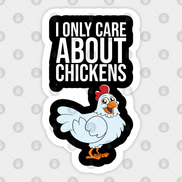 Cartoon chicken with bold text "I ONLY CARE ABOUT CHICKENS" on black background, white sticker-style border.