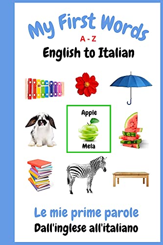 My First Words: English to Italian A-Z Bilingual Learning Book for Kids