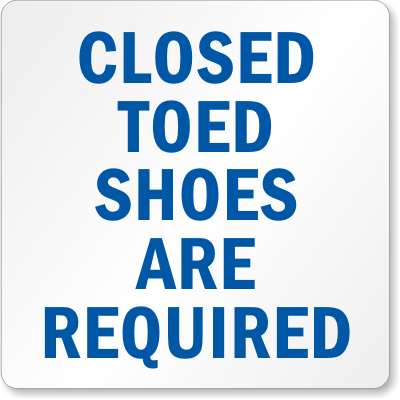 Blue text sign stating "CLOSED TOED SHOES ARE REQUIRED" on white background.