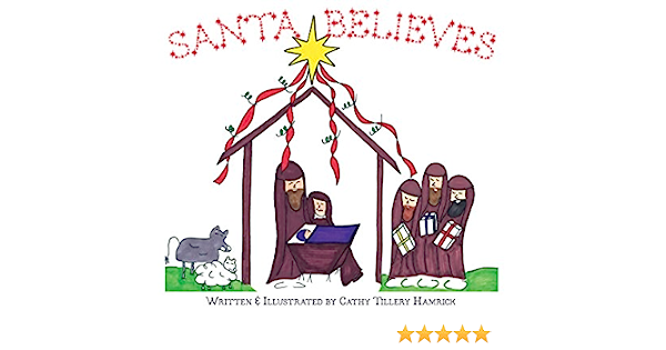 Illustrated nativity scene with "Santa Believes" title, star, gifts, and animals; written & illustrated by Cathy Tillery Hamrick.