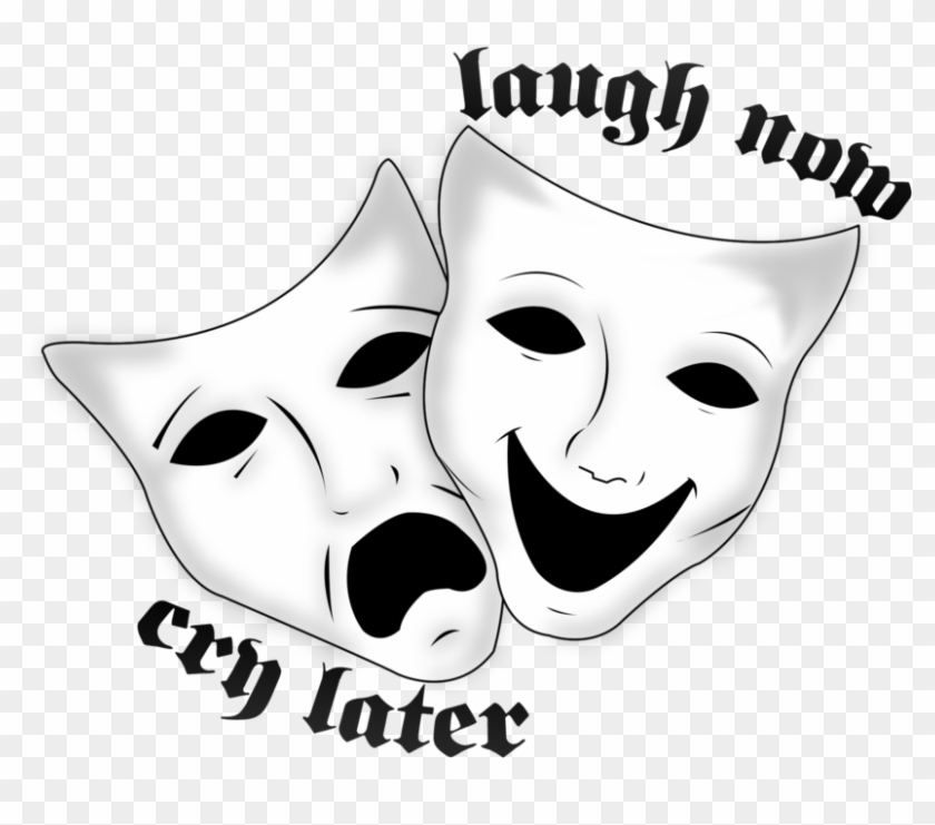 Classic comedy and tragedy theater masks with "laugh now, cry later" text in gothic font.