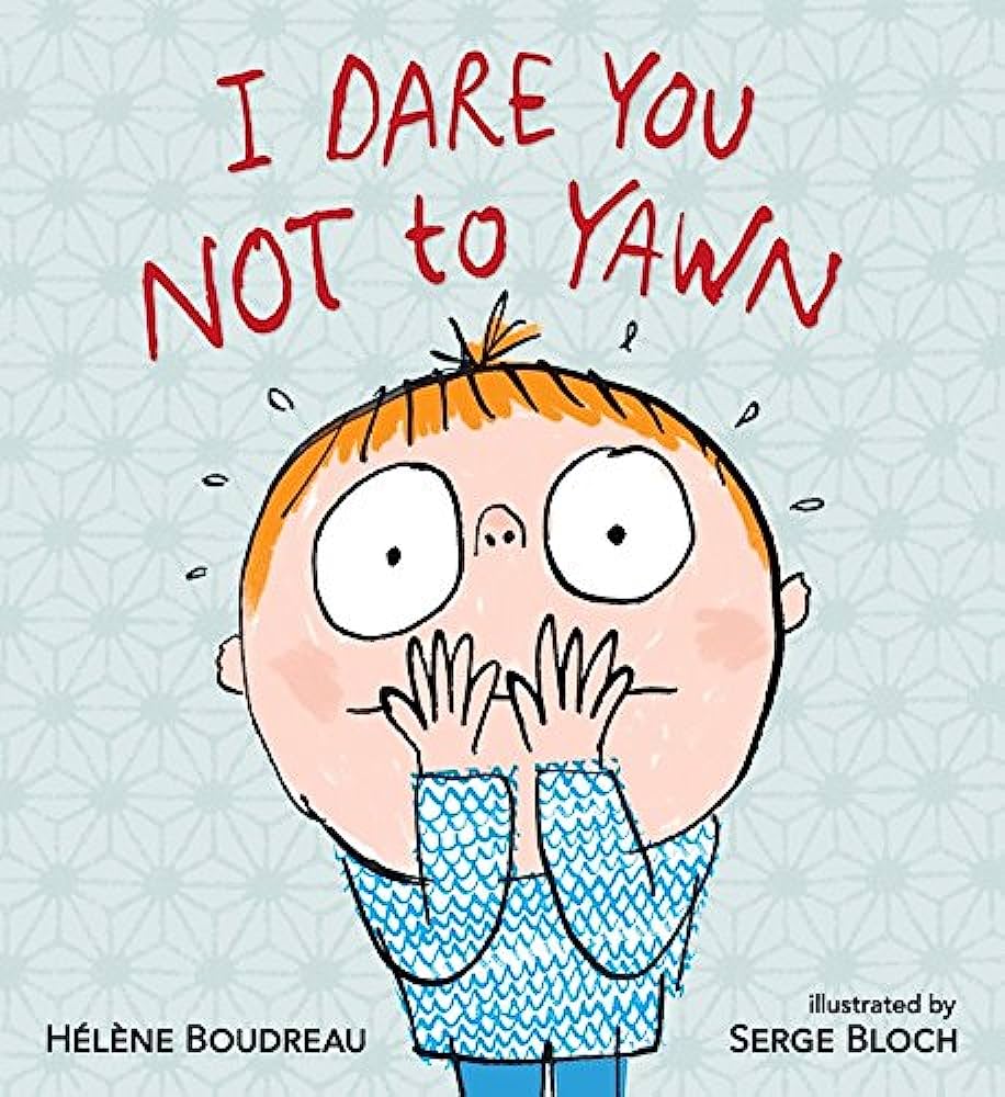 I Dare You Not to Yawn - Children’s Book by Hélène Boudreau & Serge Bloch