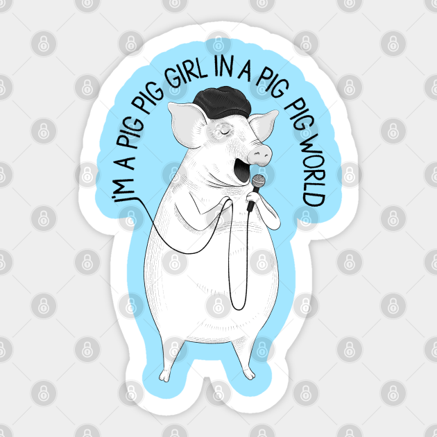 A cartoon pig wearing a black beanie, singing into a microphone with text "I'm a pig girl in a pig pig world" on a light blue cloud background.