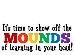 Colorful text graphic reading "It's time to show off the MOUNDS of learning in your head!" with rainbow-colored "MOUNDS".