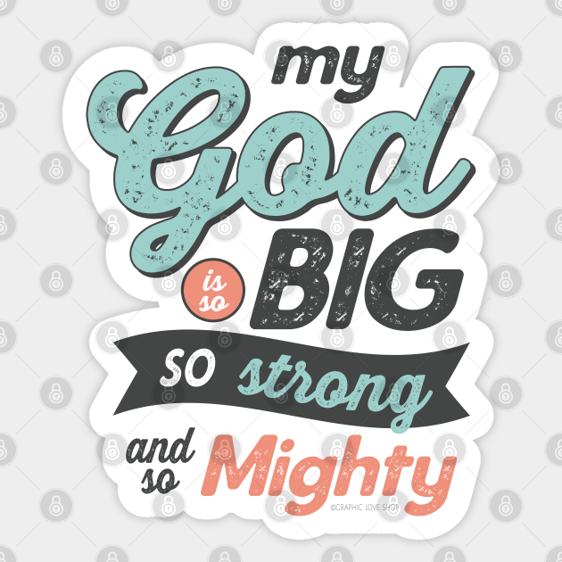 Stylized sticker design with the phrase "My God is so BIG, so strong, and so Mighty" in distressed typography and colorful fonts.