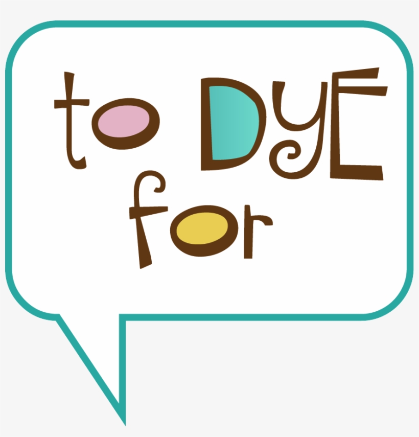Speech bubble graphic with playful text "to DYE for" using colorful letter fills and brown outlines.