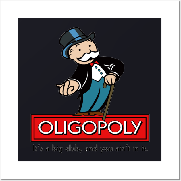Monopoly-style character with top hat and cane above "OLIGOPOLY" text and tagline "It’s a big club, and you ain’t in it."