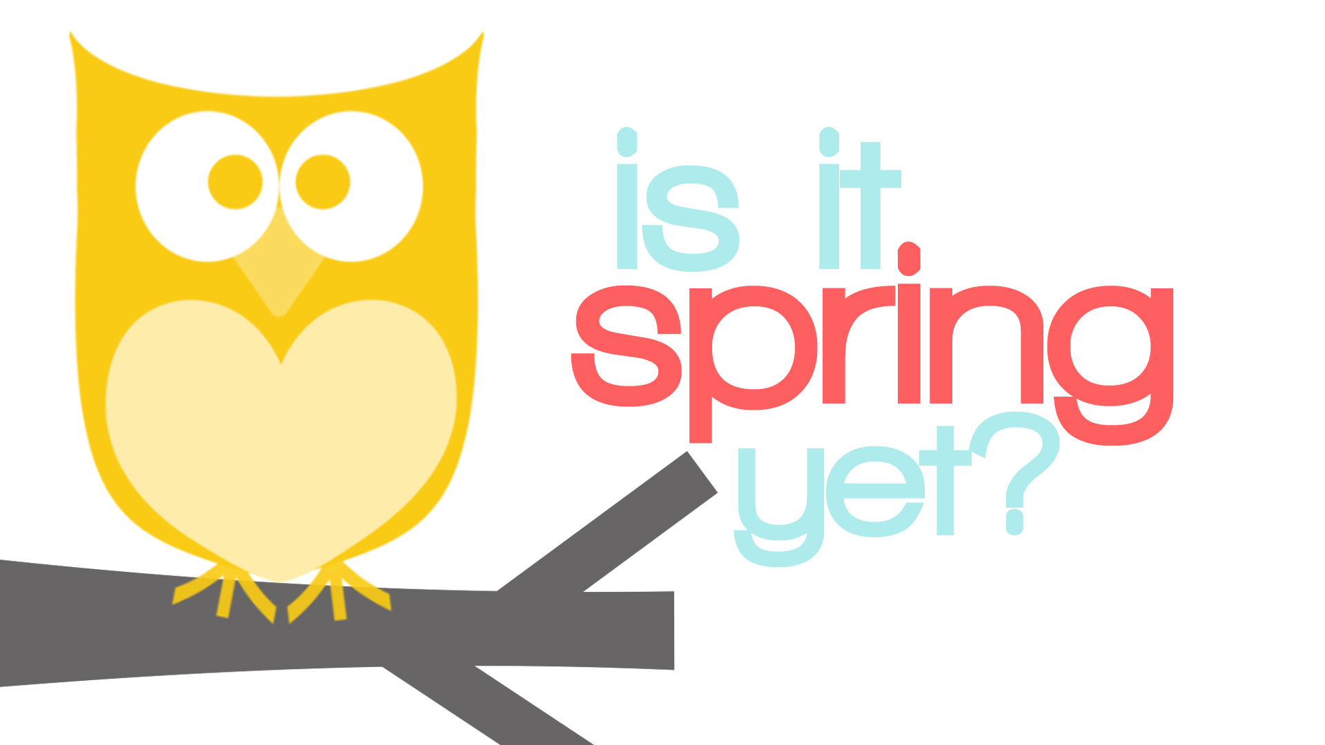 Yellow cartoon owl perched on a branch with text "is it spring yet?" in pastel colors.