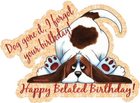 Happy Belated Birthday Dog Card - Funny Forgotten Birthday Greeting
