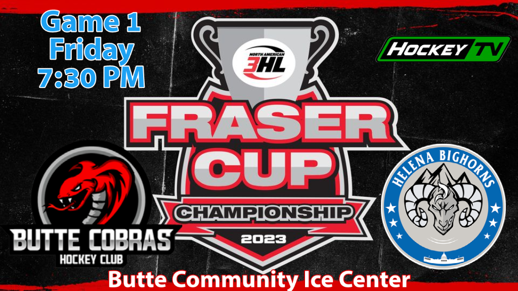 Fraser Cup 2023 Championship poster featuring Butte Cobras vs Helena Bighorns at Butte Community Ice Center, Friday 7:30 PM.
