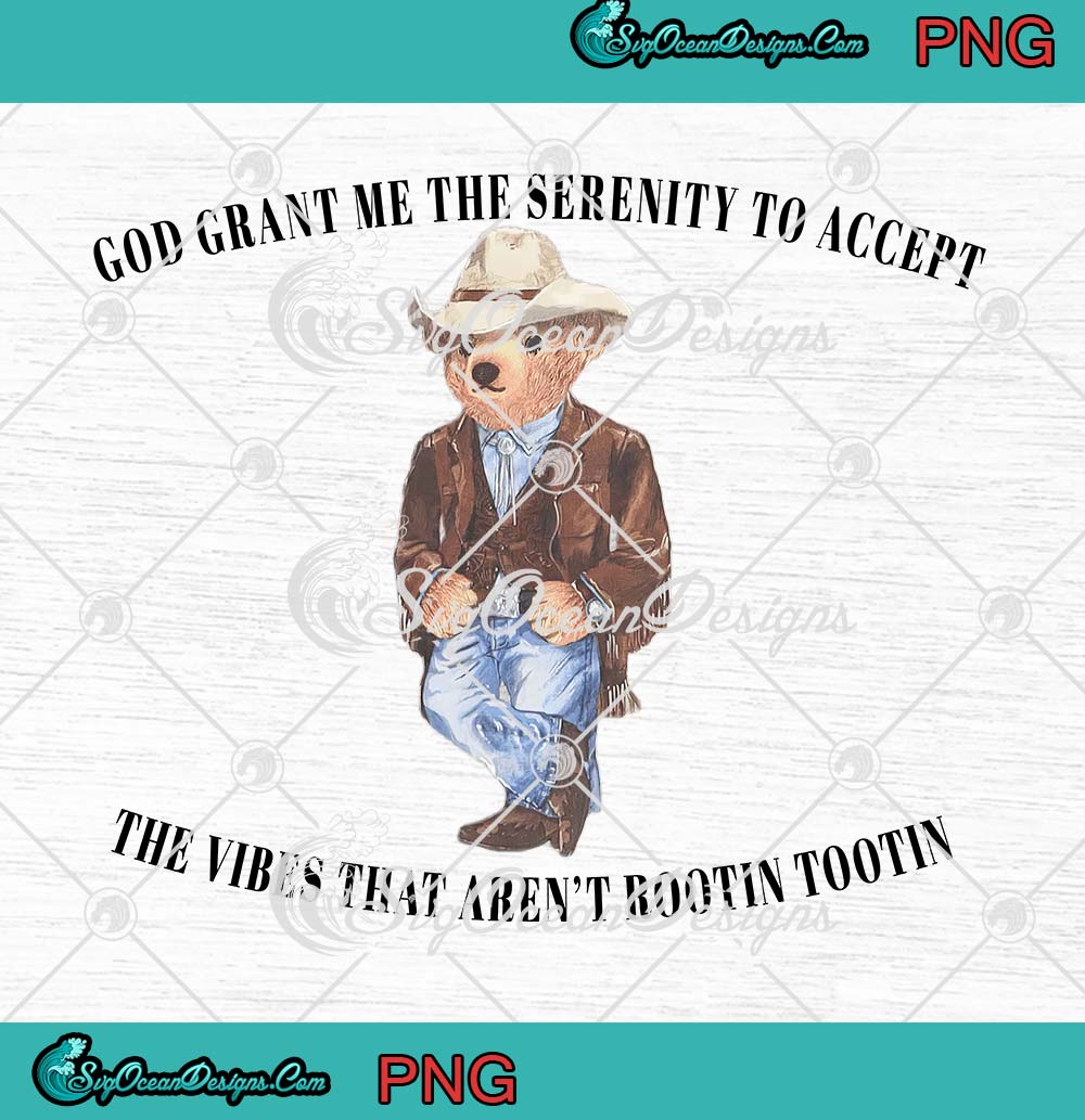 Cowboy bear in hat and jacket with "God grant me the serenity to accept the vibes that aren't rootin' tootin'" text.