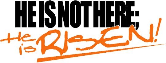 Bold black text "HE IS NOT THERE;" above orange handwritten-style "He is RISEN!" with underline and exclamation mark.