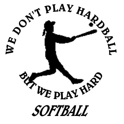 Silhouette of a softball player swinging bat with text "We don't play hardball but we play hard SOFTBALL"