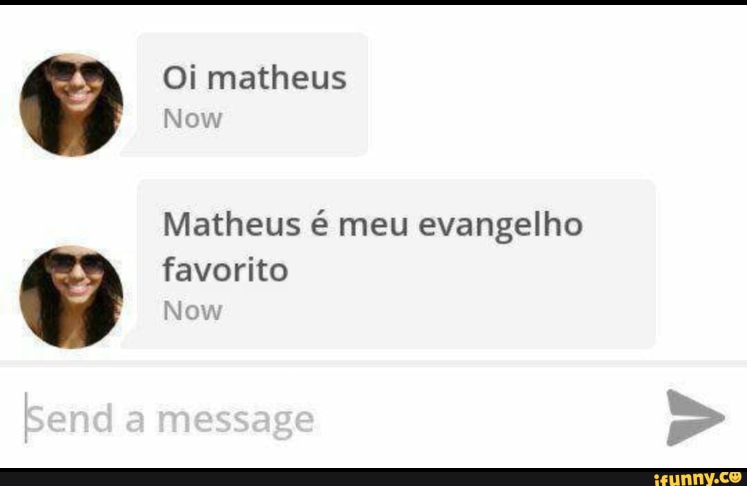 Screenshot of a WhatsApp chat where a woman says "Oi matheus" and "Matheus é meu evangelho favorito"