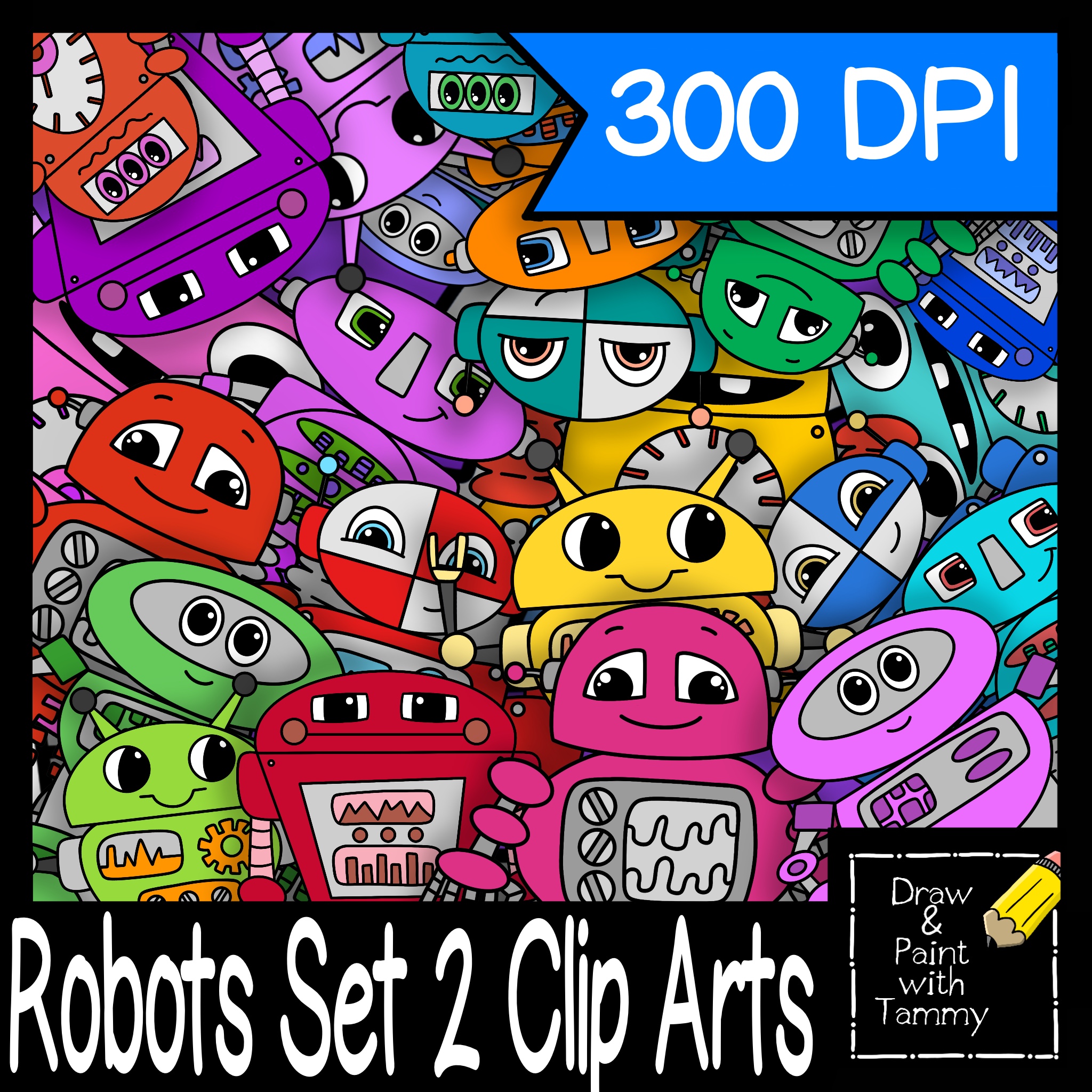 Colorful cartoon robots in a dense, playful pile; labeled "Robots Set 2 Clip Arts" and "300 DPI" by Draw & Paint with Tammy.