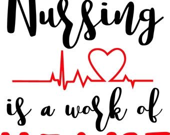 Nursing is a work of heart - stylized text with red EKG line forming a heart symbol.