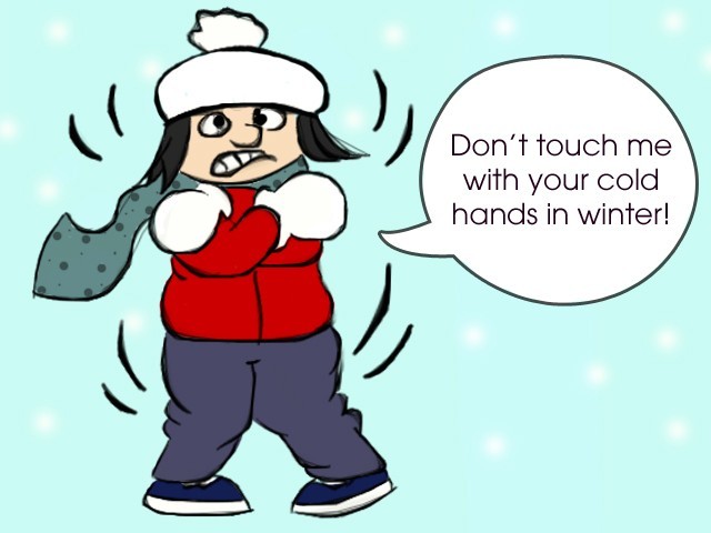 A cartoon person shivering in winter clothes, wearing a hat and scarf, saying "Don’t touch me with your cold hands in winter!"
