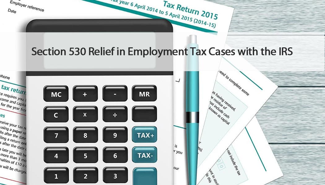 Calculator, pen, and tax documents illustrating Section 530 relief in IRS employment tax cases.