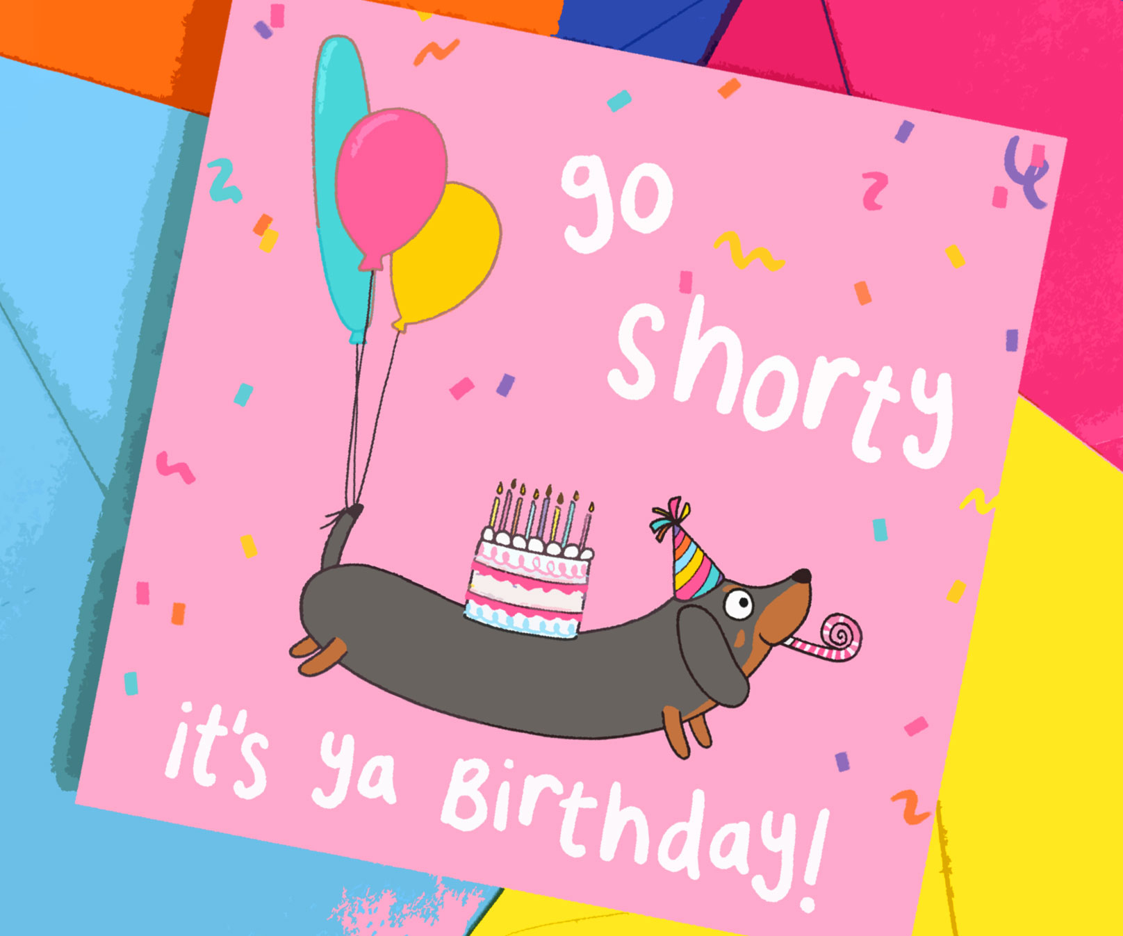 Fun Birthday Card with Dachshund - “Go Shorty, It’s Ya Birthday!”