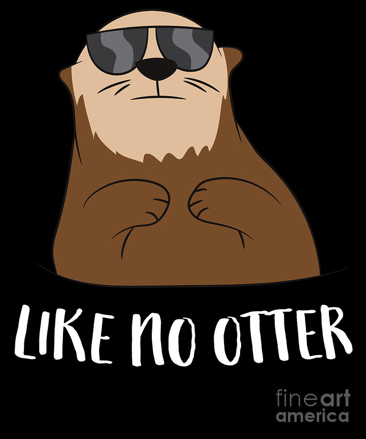 Cool cartoon otter wearing sunglasses with text "LIKE NO OTTER" below.