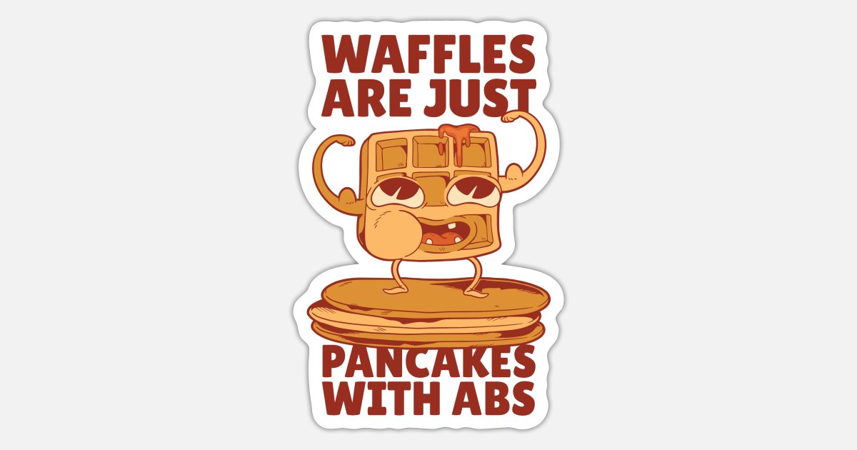 A cartoon waffle with arms, legs, and abs standing on a stack of pancakes, with text reading "Waffles Are Just Pancakes With Abs".