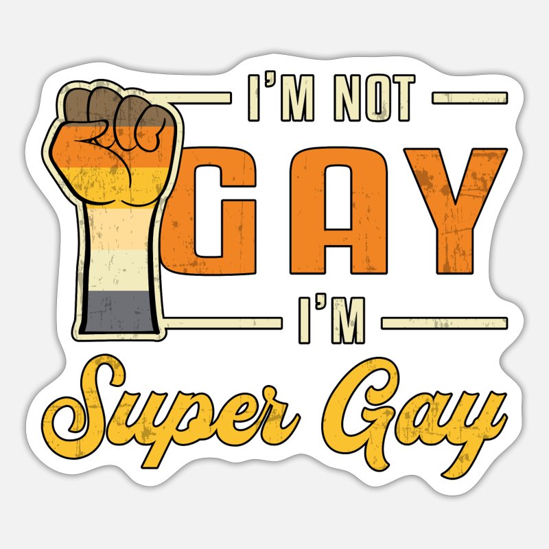 Sticker with raised fist in orange, white, and gray stripes, text reading "I'm Not Gay, I'm Super Gay" in bold vintage style.