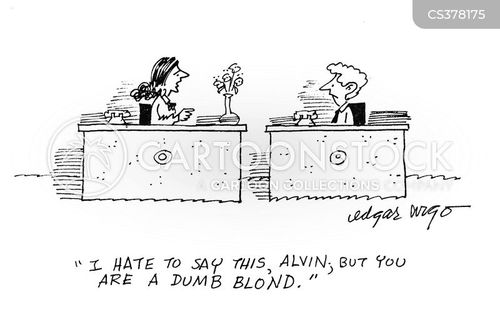 Cartoon of two office workers at desks; woman says, “I hate to say this, Alvin, but you are a dumb blond.”