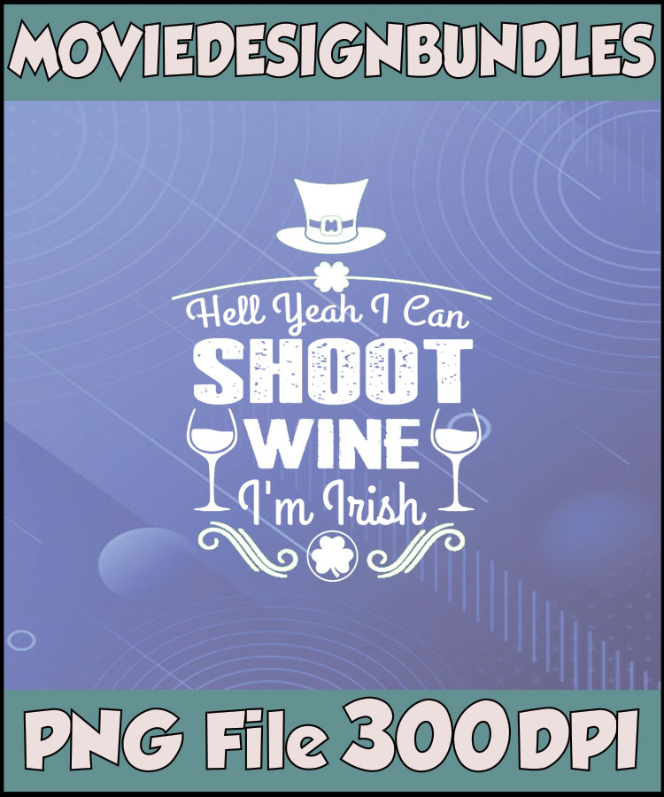 Irish-themed PNG design with "Hell Yeah I Can Shoot Wine I'm Irish" text, leprechaun hat, shamrocks, and wine glasses on purple background.