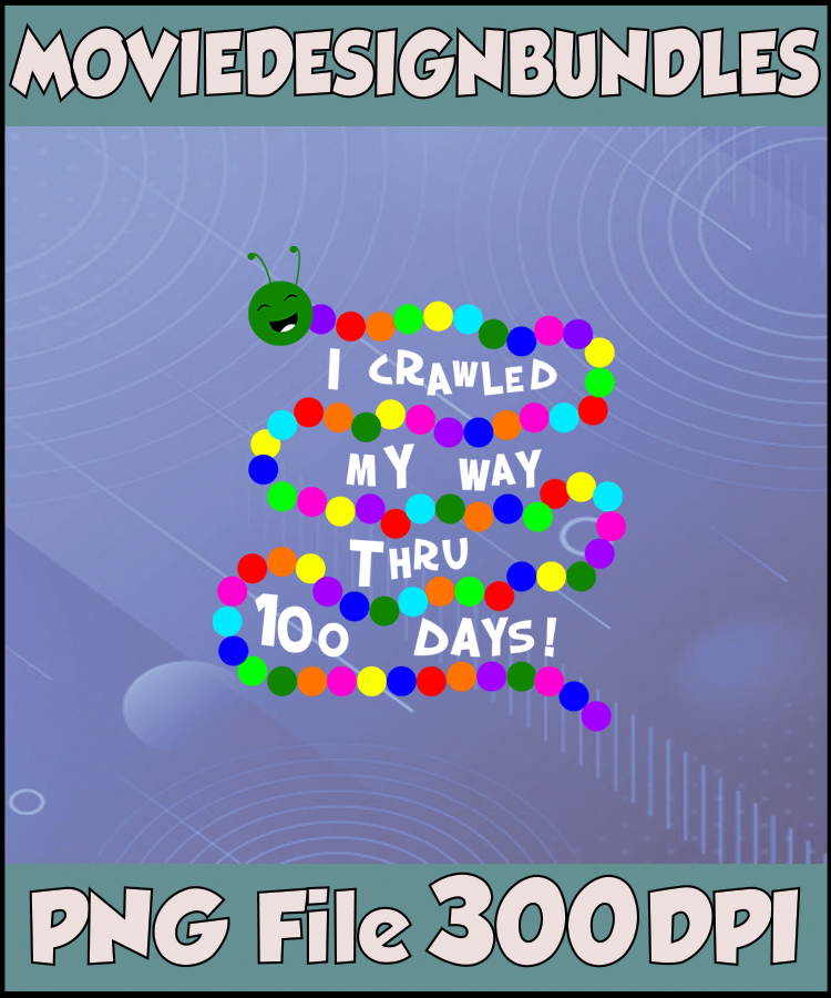 Colorful caterpillar graphic with text "I Crawled My Way Thru 100 Days!" on purple tech-style background, PNG 300 DPI.