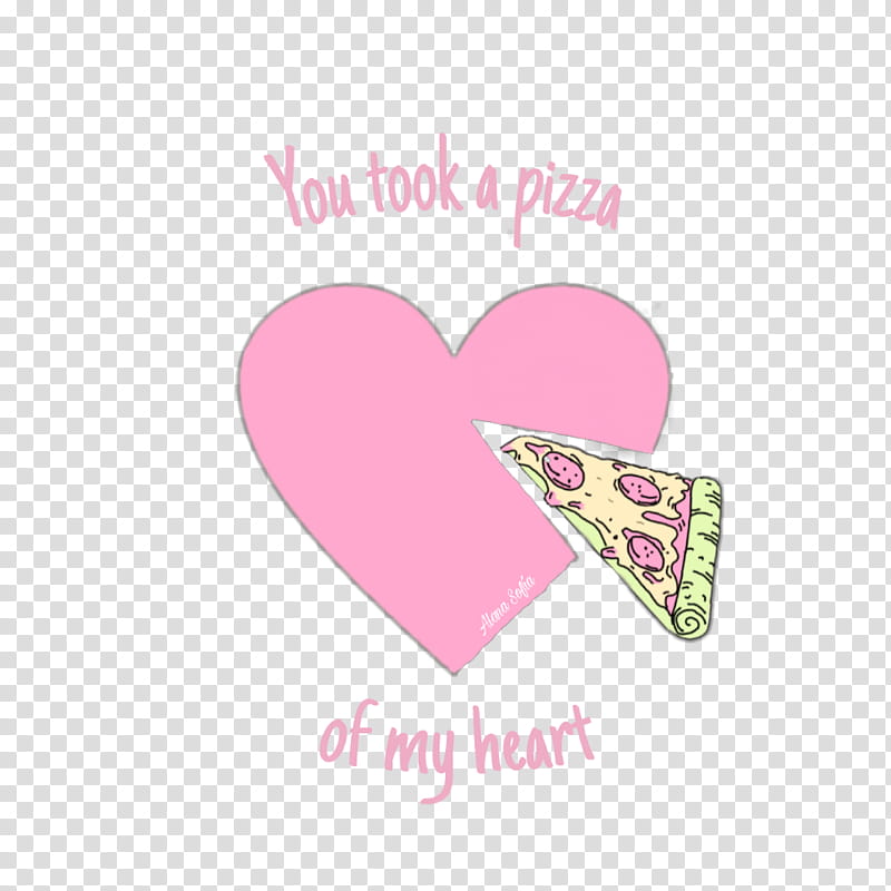 Pink heart with a pizza slice cut out, text reads "You took a pizza of my heart" in playful script.