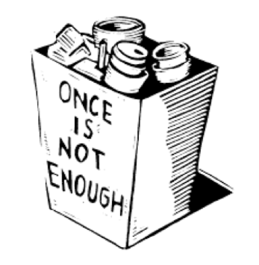 A hand-drawn box labeled "ONCE IS NOT ENOUGH" filled with stacked cups and papers, symbolizing recurring effort or consumption.