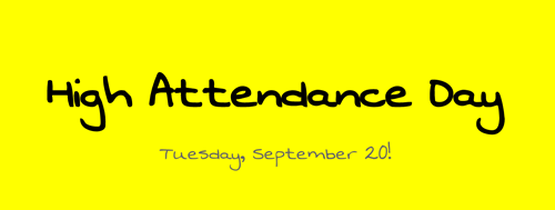 Bright yellow banner announcing "High Attendance Day" on Tuesday, September 20.