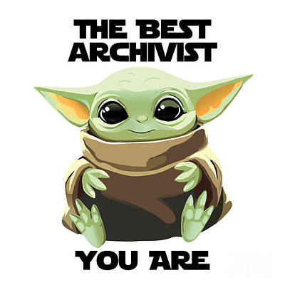 Baby Yoda (Grogu) with text "The Best Archivist You Are" in bold black font.