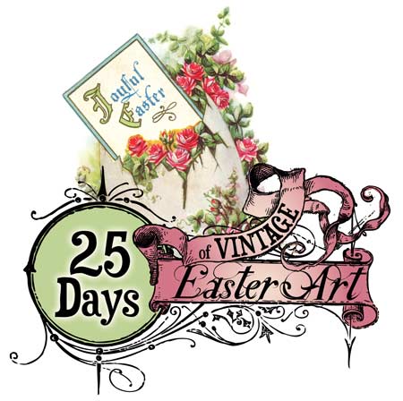 25 Days of Vintage Easter Art - Celebrate with Classic Illustrations