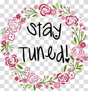 Floral wreath with pink roses and green leaves framing the text "Stay Tuned!" on transparent background.