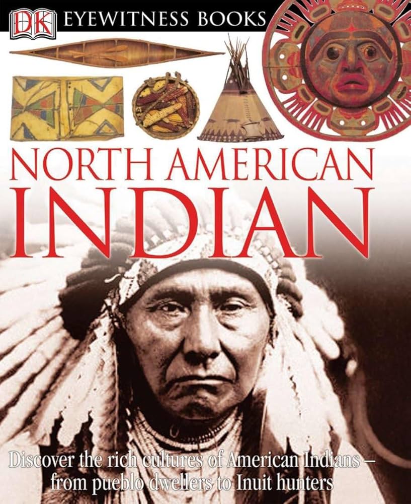 DK Eyewitness Books: North American Indian: Discover the Rich Cultures of  American Indians―from Pueblo Dwellers to Inuit Hun : Murdoch, David: ...